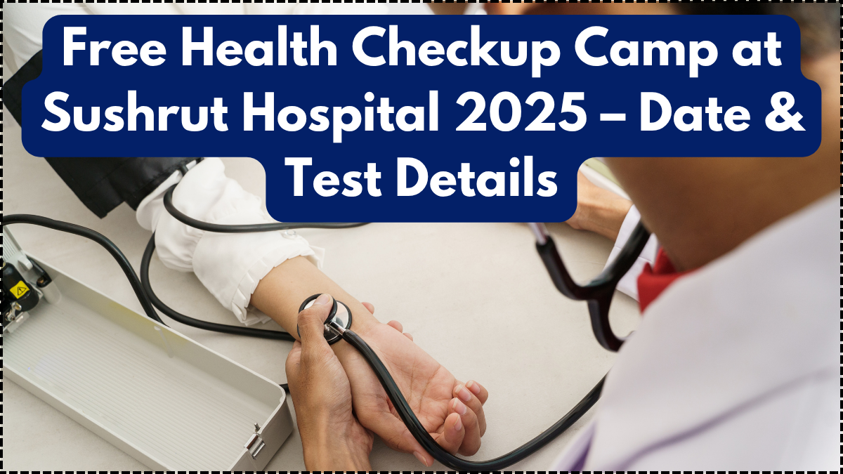Free Health Checkup Camp at Sushrut Hospital 2025 – Date & Test Details