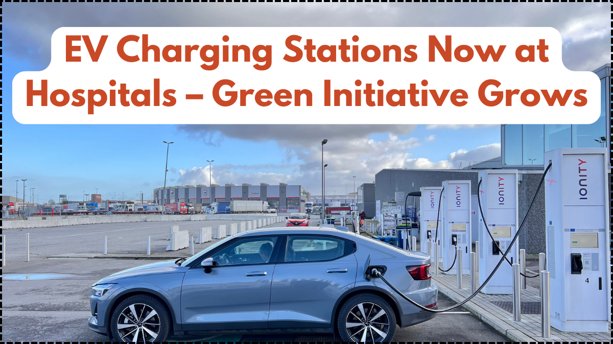 EV Charging Stations Now at Hospitals – Green Initiative Grows