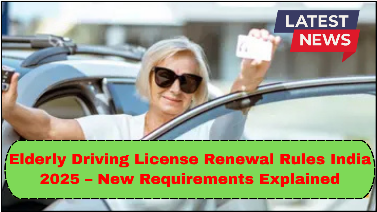 Elderly Driving License Renewal Rules India 2025 – New Requirements Explained