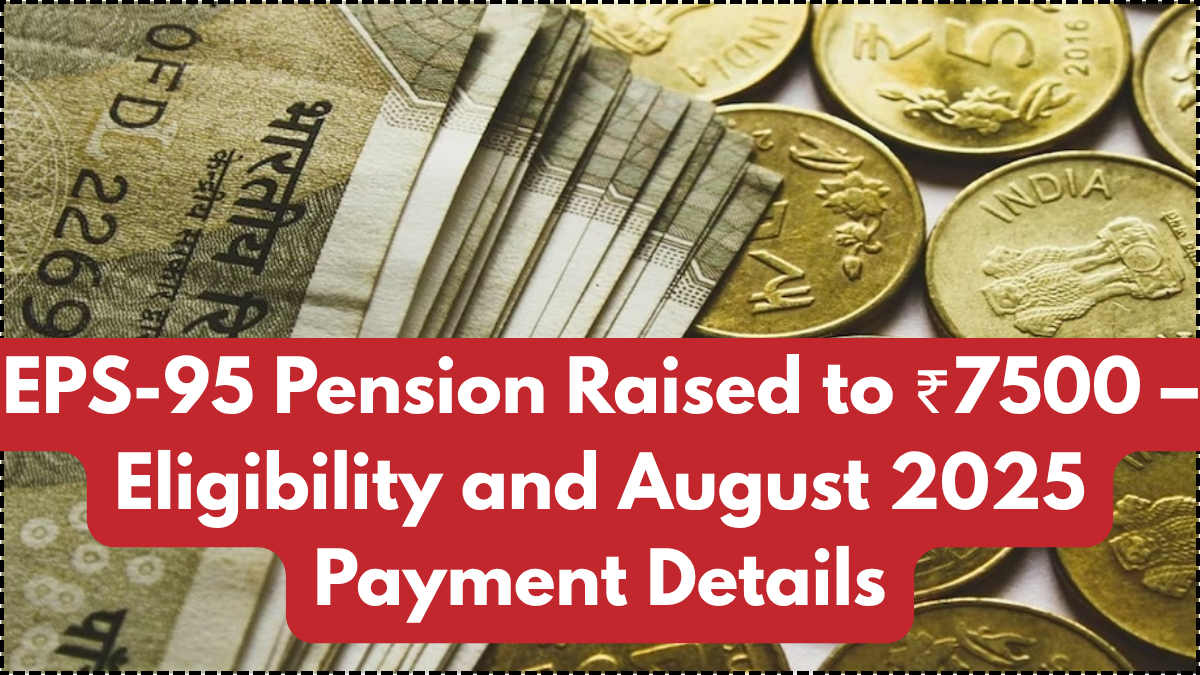 EPS-95 Pension Raised to ₹7500 – Eligibility and August 2025 Payment Details