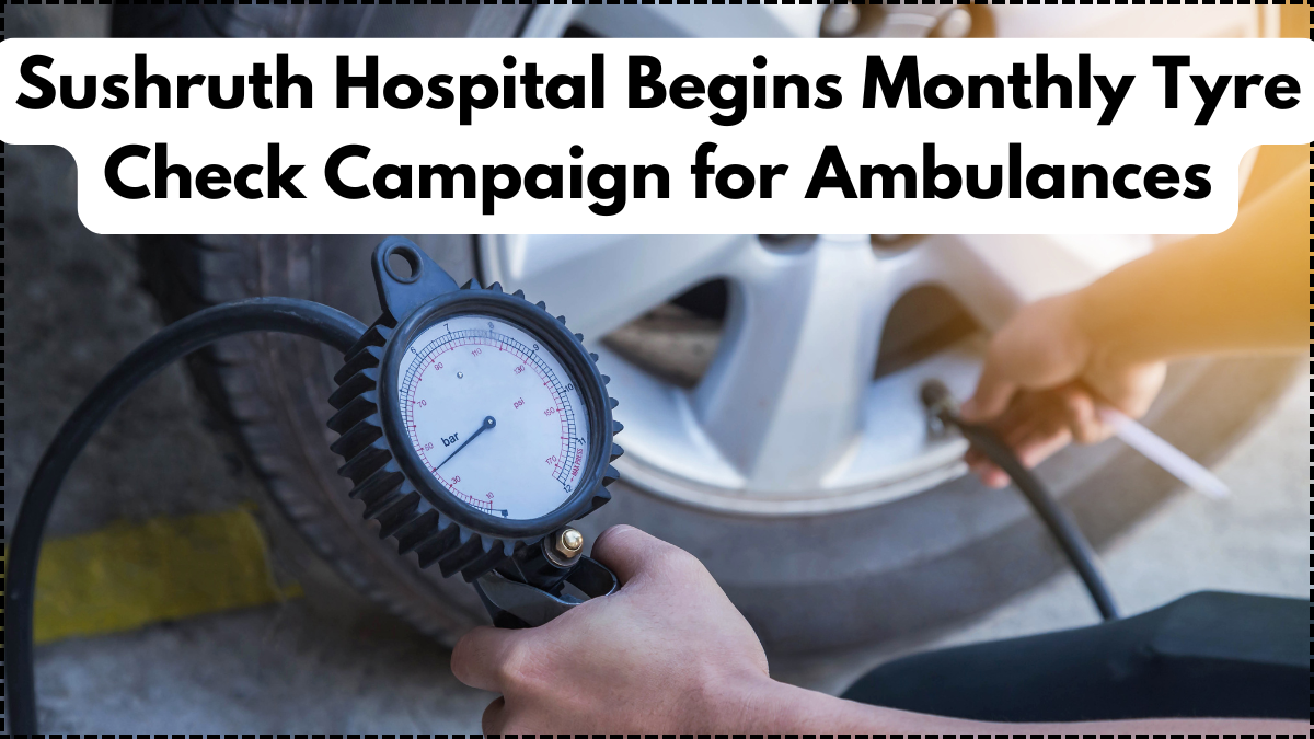 Sushruth Hospital Begins Monthly Tyre Check Campaign for Ambulances