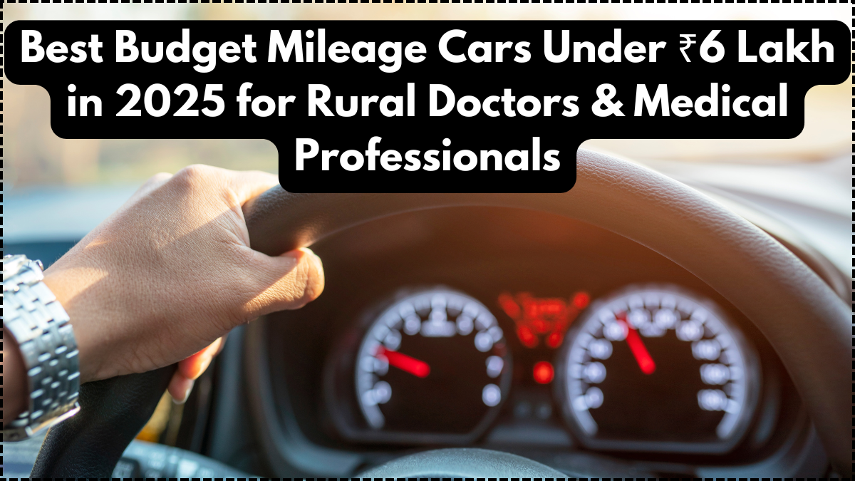 Best Budget Mileage Cars Under ₹6 Lakh in 2025 for Rural Doctors & Medical Professionals