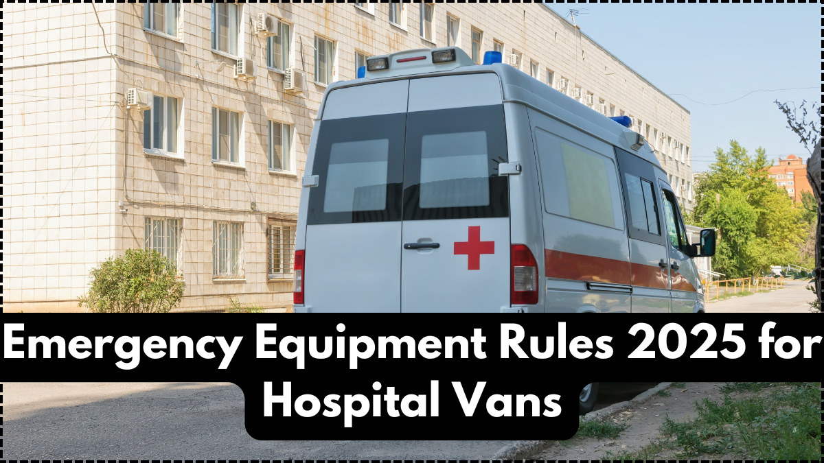 Emergency Equipment Rules 2025 for Hospital Vans: What RTO Mandates in Every Medical Vehicle