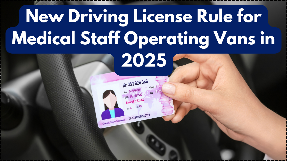 New Driving License Rule for Medical Staff Operating Vans in 2025