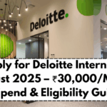 Apply for Deloitte Internship August 2025 – ₹30,000/Month Stipend & Eligibility Guide