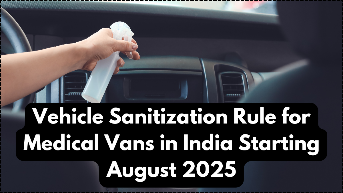 Vehicle Sanitization Rule for Medical Vans in India Starting August 2025