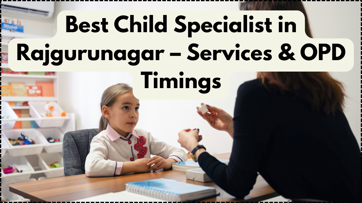 Best Child Specialist in Rajgurunagar – Services & OPD Timings