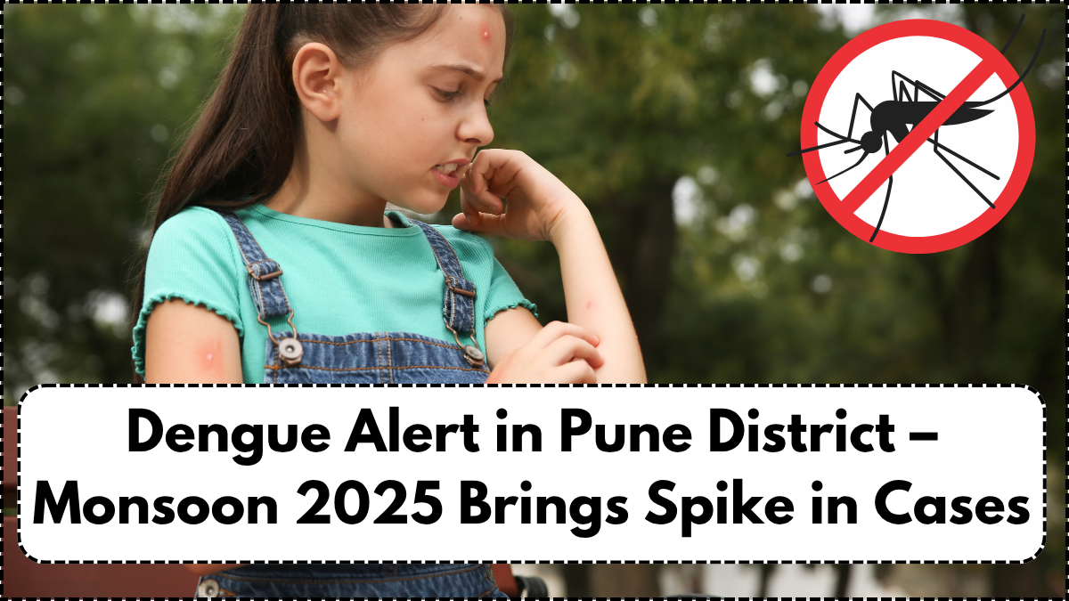 Dengue Alert in Pune District – Monsoon 2025 Brings Spike in Cases
