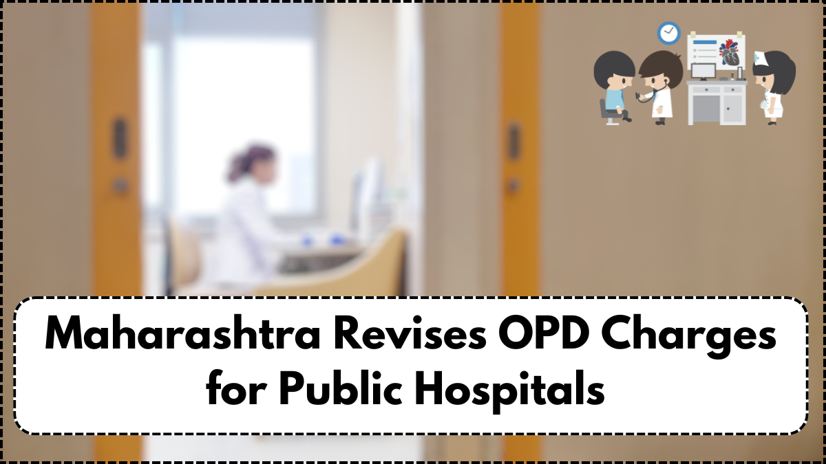 Maharashtra Revises OPD Charges for Public Hospitals – Effective Sept 2025