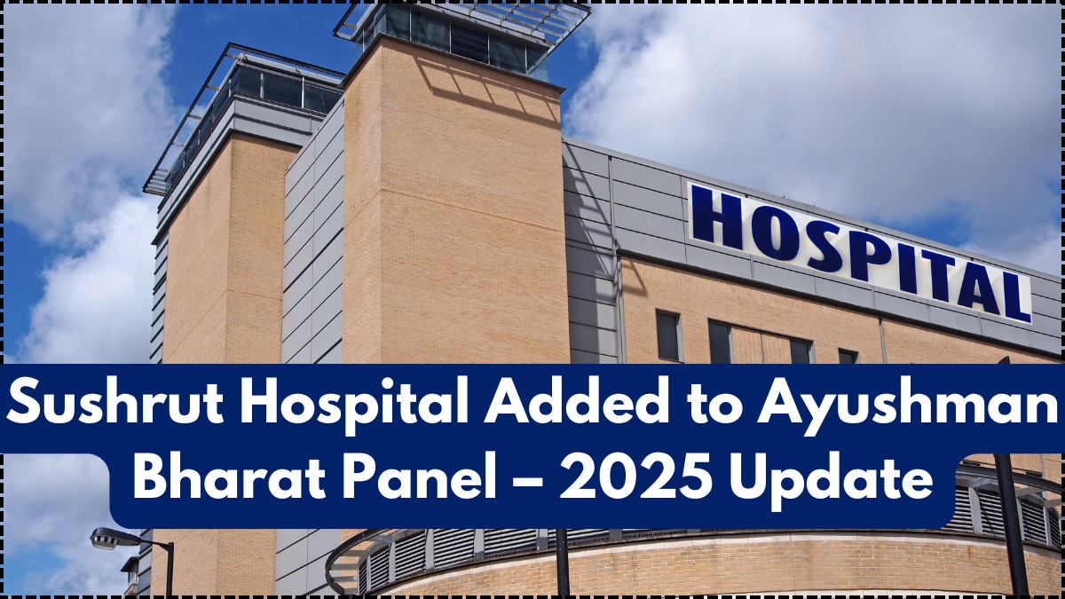 Sushrut Hospital Added to Ayushman Bharat Panel – 2025 Update