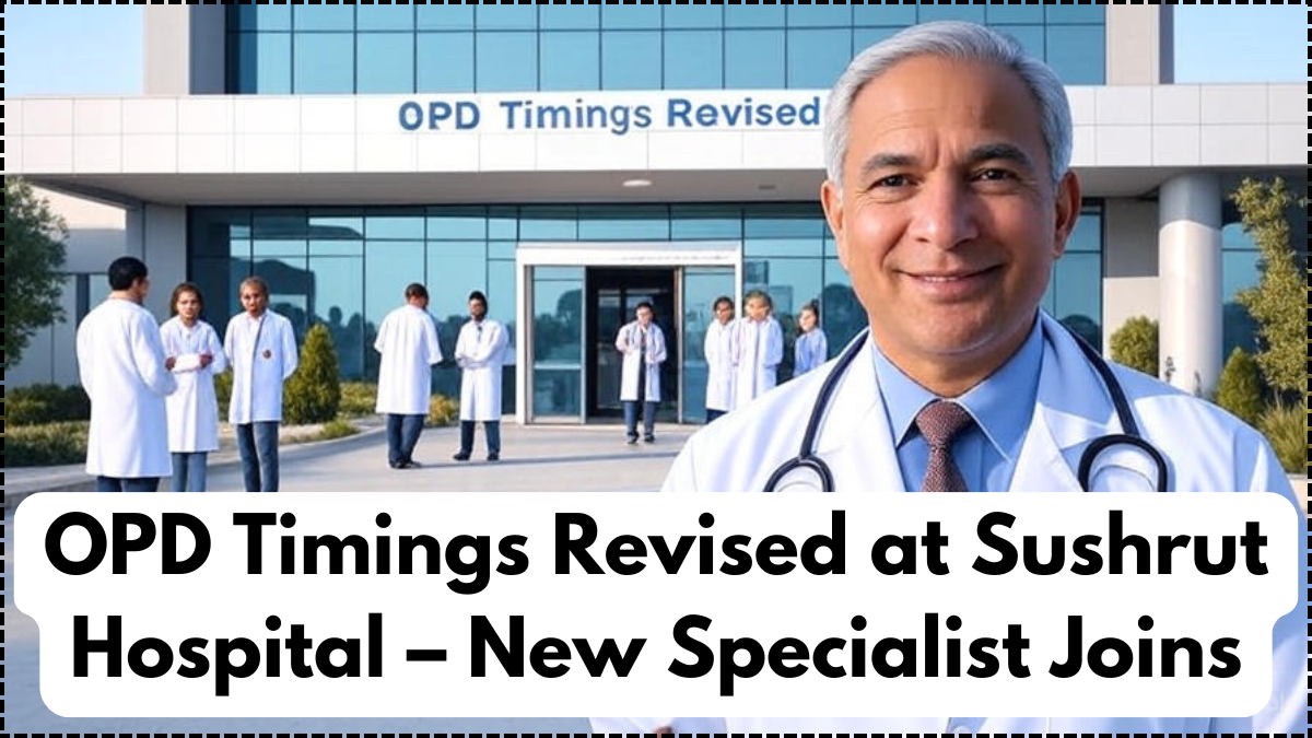 OPD Timings Revised at Sushrut Hospital – New Specialist Joins