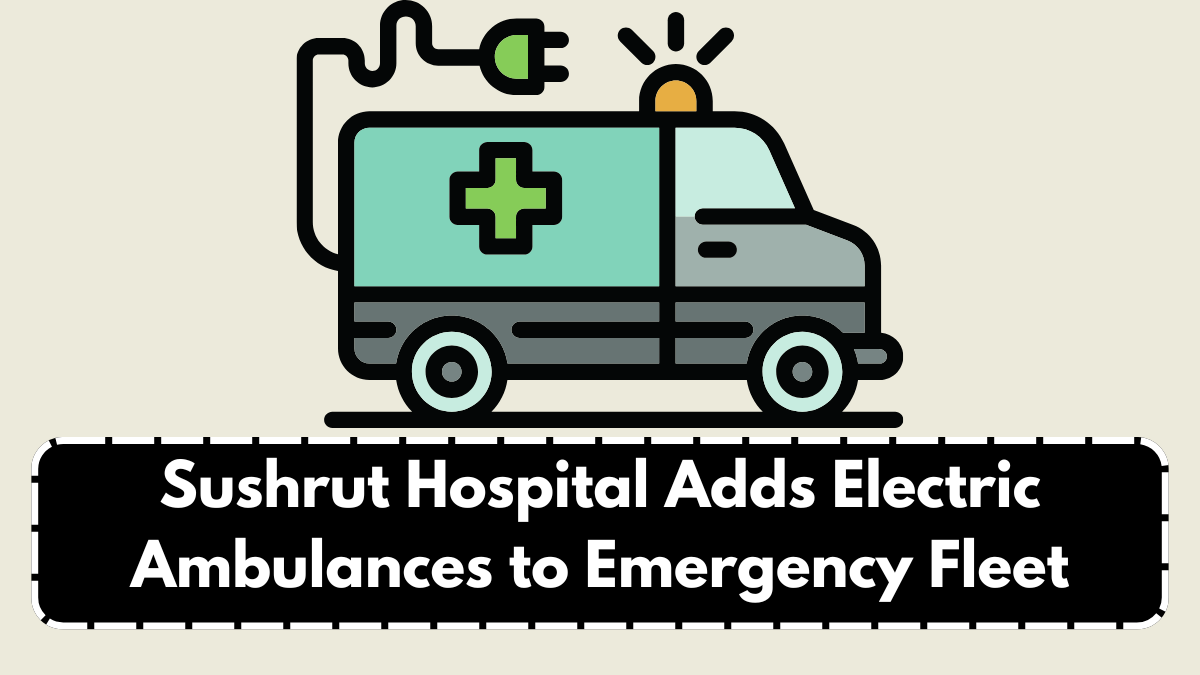 Sushrut Hospital Adds Electric Ambulances to Emergency Fleet