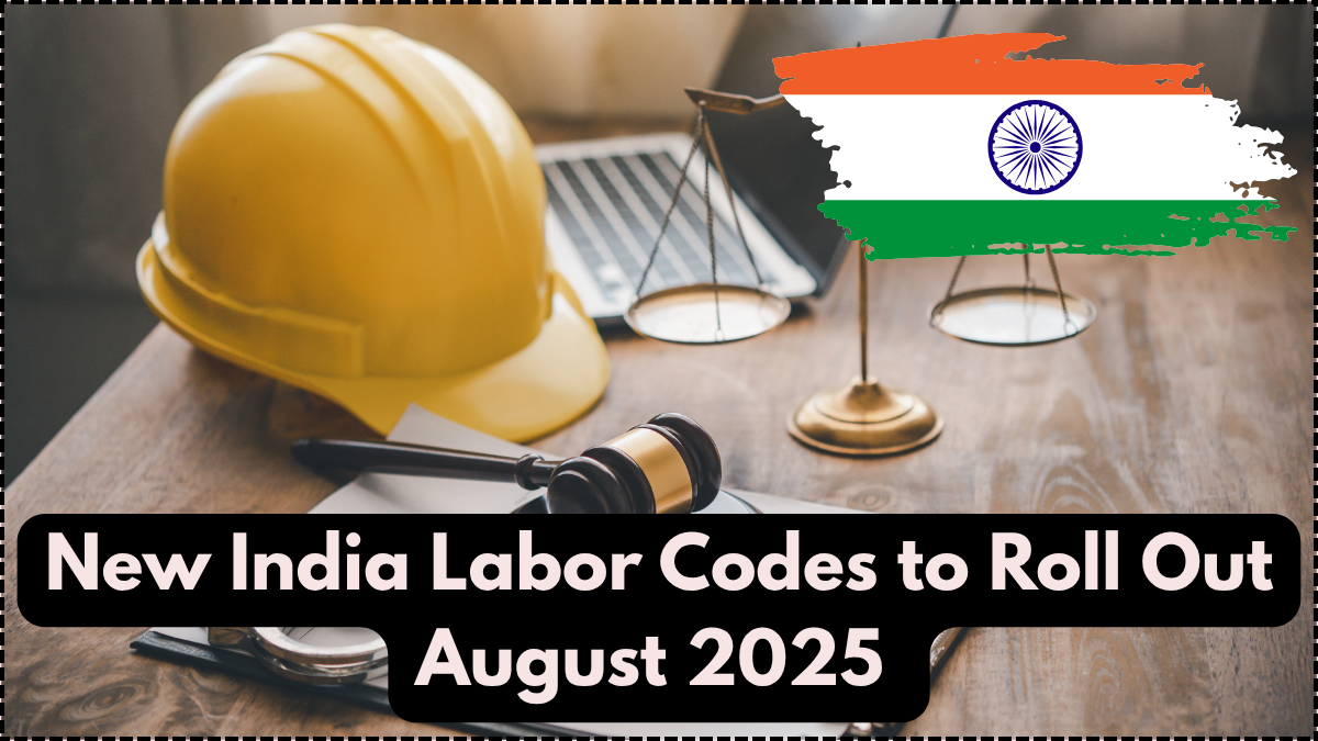 New India Labor Codes to Roll Out August 2025 – Impact on Wages, Leaves & Work Hours