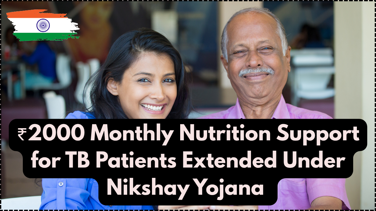 ₹2000 Monthly Nutrition Support for TB Patients Extended Under Nikshay Yojana – August 2025 Update
