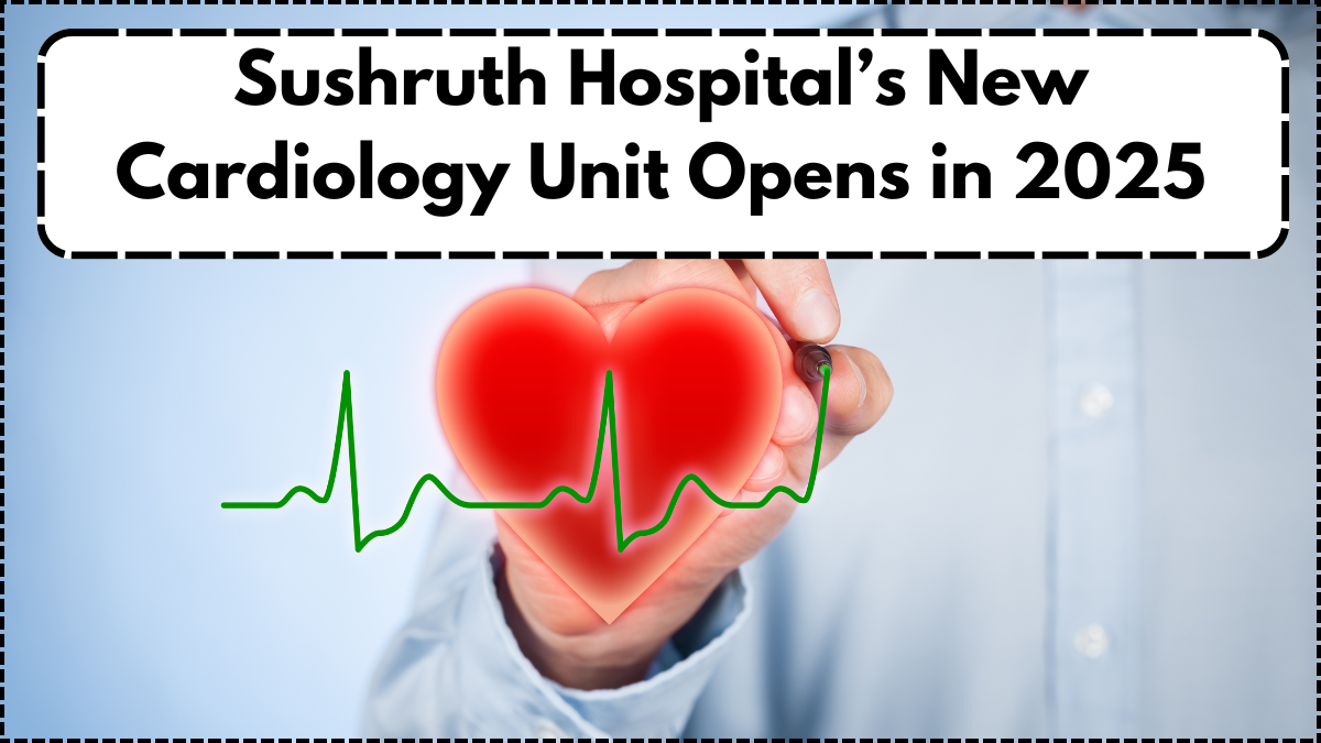 Sushruth Hospital’s New Cardiology Unit Opens in 2025