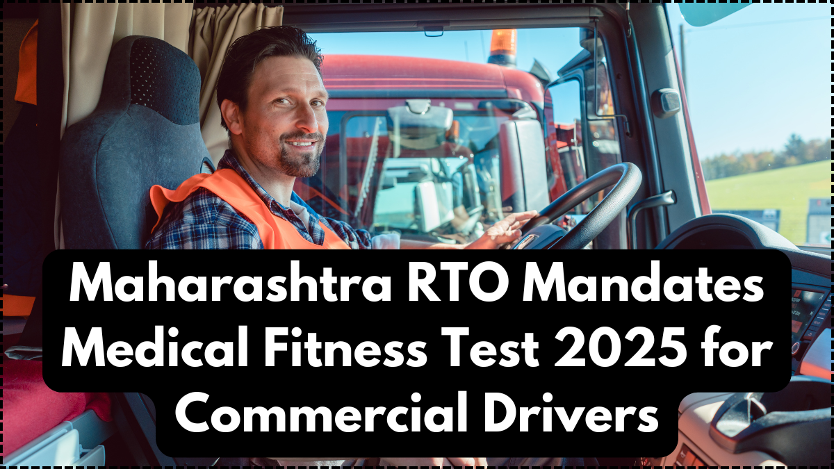 Maharashtra RTO Mandates Medical Fitness Test 2025 for Commercial Drivers